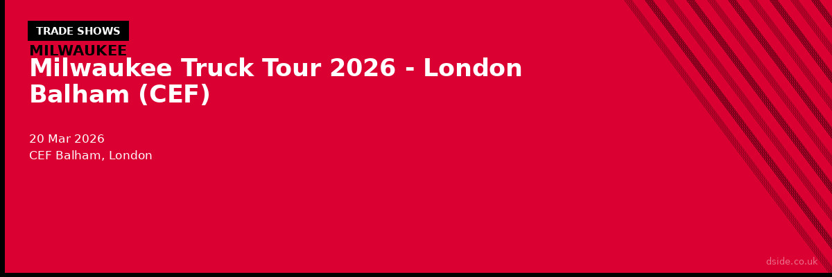 Milwaukee Truck Tour 2026 - London Balham (CEF)