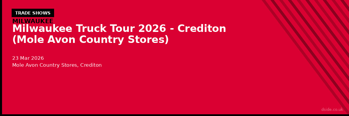 Milwaukee Truck Tour 2026 - Crediton (Mole Avon Country Stores)