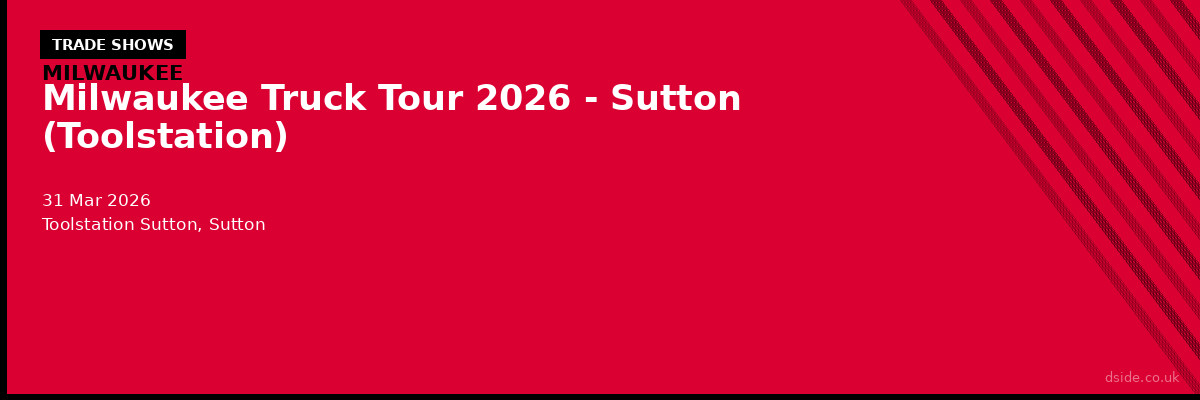 Milwaukee Truck Tour 2026 - Sutton (Toolstation)